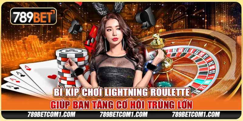 Bí kíp chơi Lightning Roulette giúp bạn tăng cơ hội trúng lớn